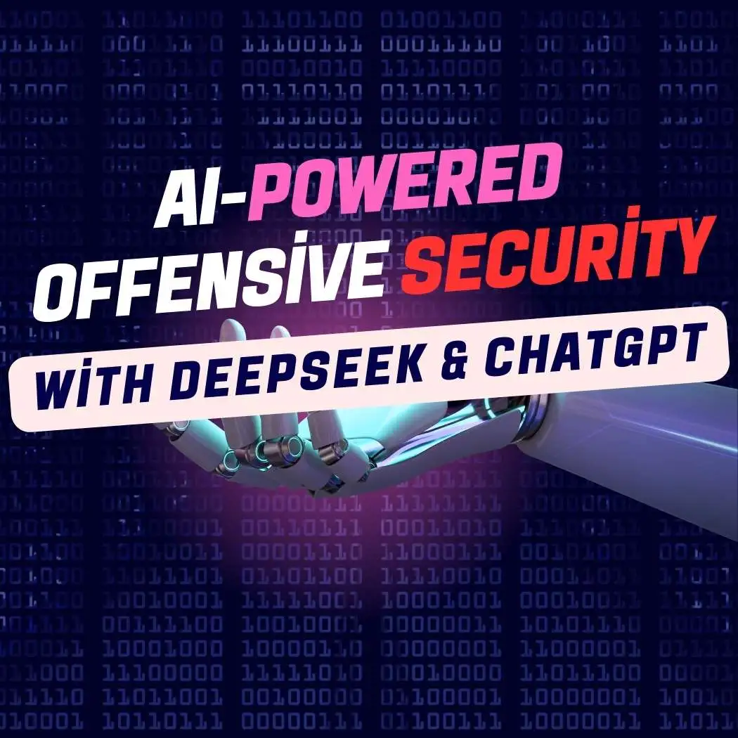 AI-Powered Offensive Security Tactics with DeepSeek and ChatGPT in 2025